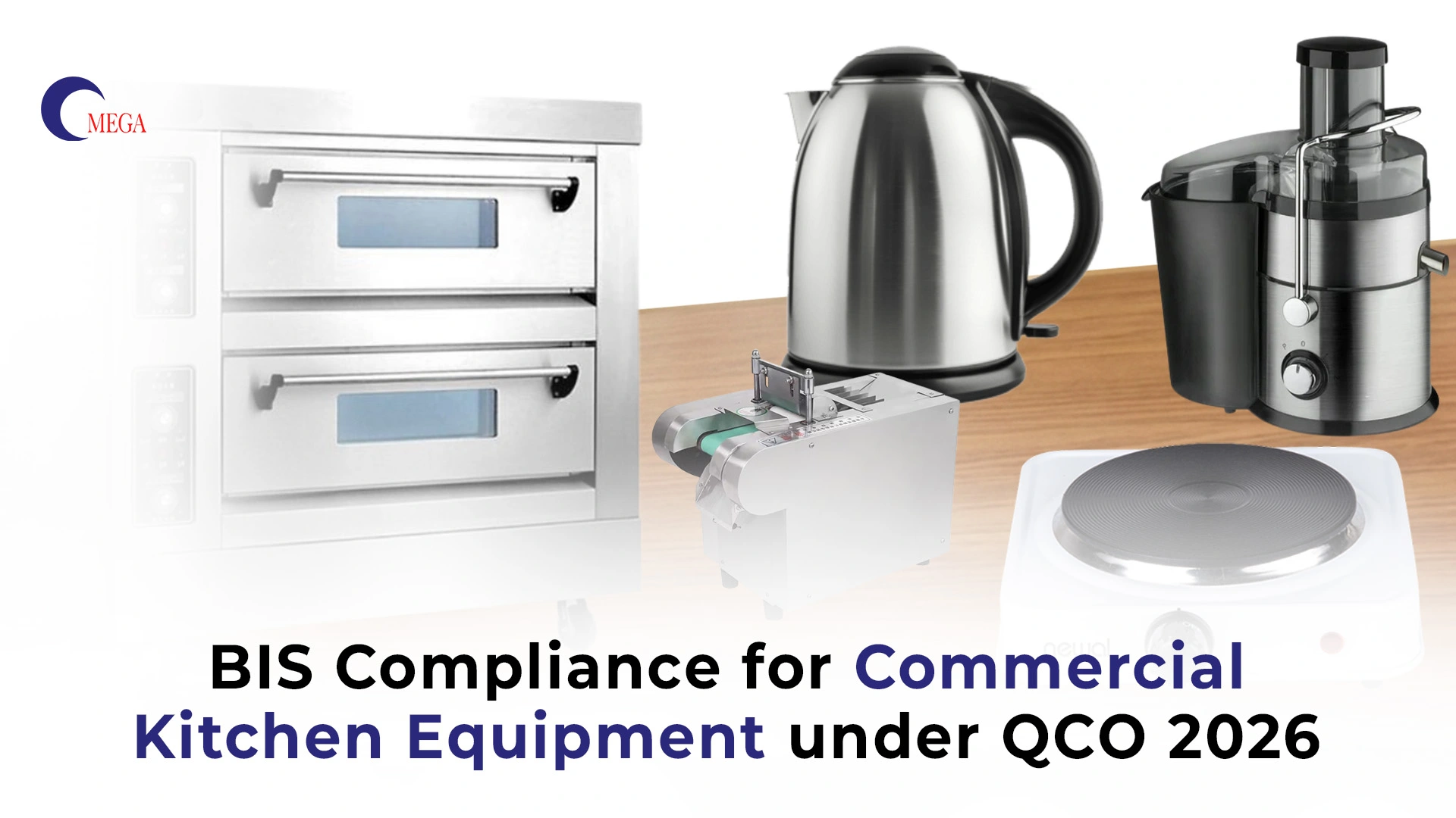 BIS compliance for commercial kitchen equipment under QCO 2026 including oven, electric kettle, juicer and hot plate India
