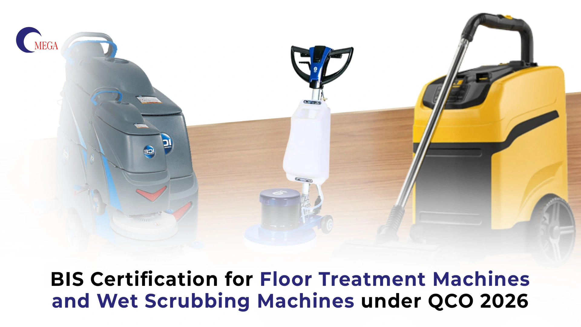 Floor treatment machines, scrubbers, and wet cleaning equipment under BIS certification QCO 2026