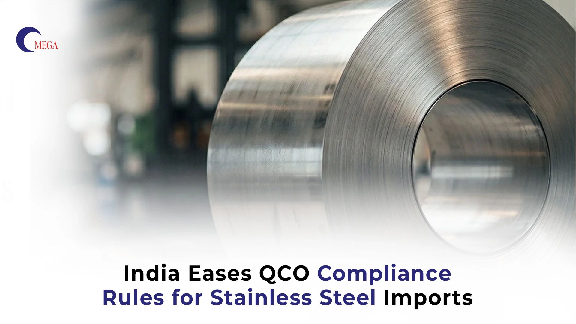 India Eases QCO Compliance Rules for Stainless Steel Imports – Omega
