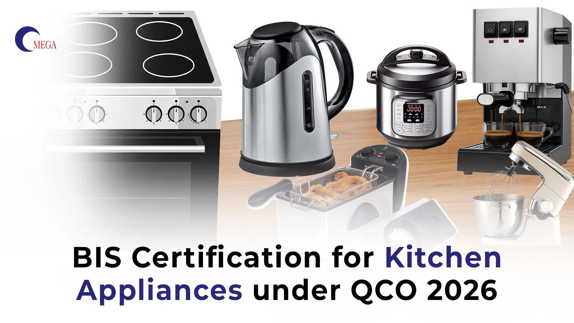 BIS certification for kitchen appliances in India including electric kettle, induction stove, coffee machine, fryer and mixer under QCO 2026