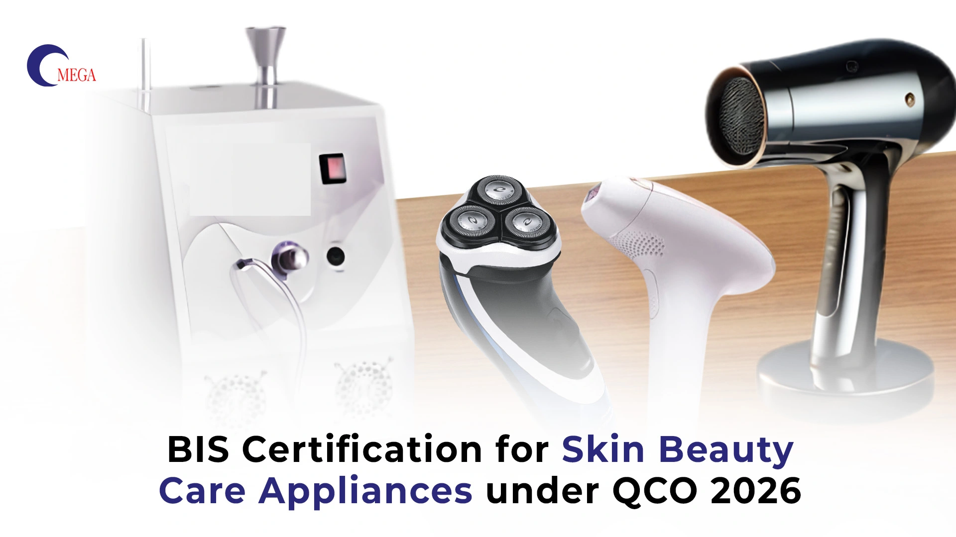 Skin beauty care appliances including laser device, electric shaver, IPL hair remover, and hair dryer under BIS certification QCO 2026