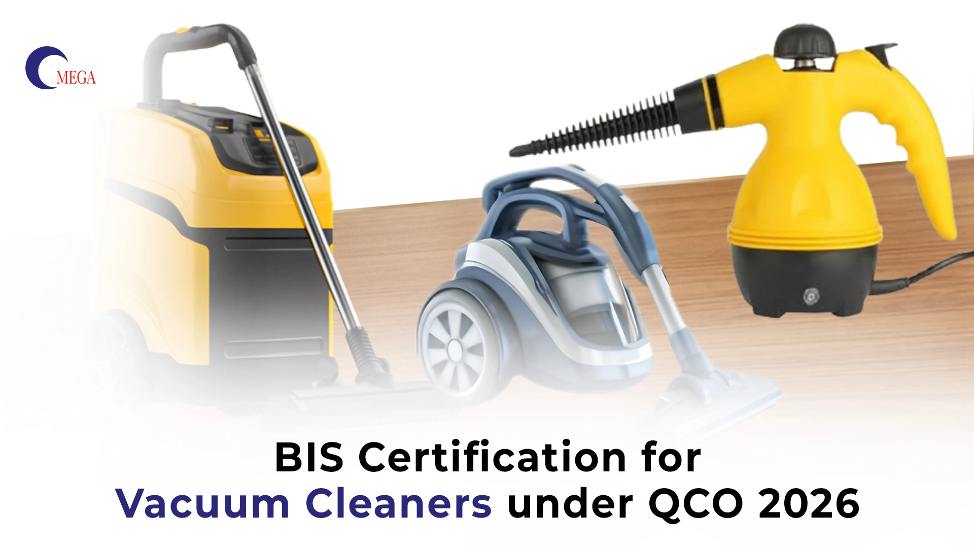 BIS Certification for Vacuum Cleaners under QCO 2026 – Omega Certification Services