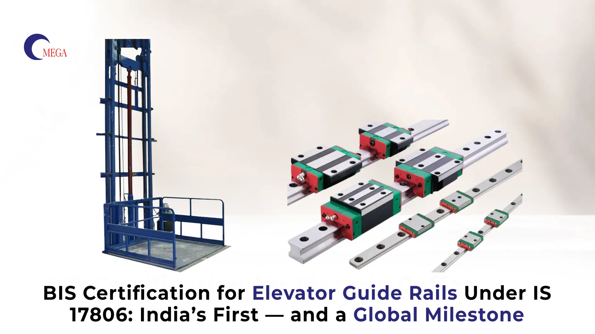 BIS Certification for Elevator Guide Rails Under IS 17806: India's First — and a Global Milestone